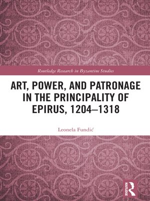 cover image of Art, Power, and Patronage in the Principality of Epirus, 1204–1318